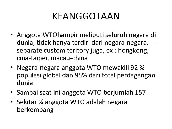 KEANGGOTAAN • Anggota WTOhampir meliputi seluruh negara di dunia, tidak hanya terdiri dari negara-negara.