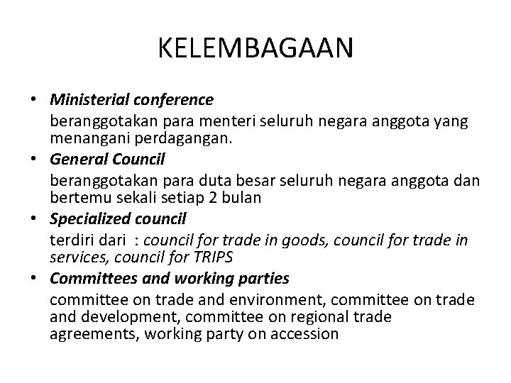 KELEMBAGAAN • Ministerial conference beranggotakan para menteri seluruh negara anggota yang menangani perdagangan. •