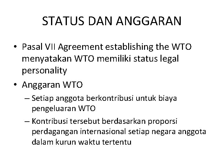 STATUS DAN ANGGARAN • Pasal VII Agreement establishing the WTO menyatakan WTO memiliki status