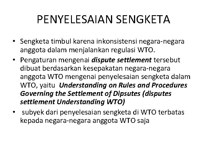 PENYELESAIAN SENGKETA • Sengketa timbul karena inkonsistensi negara-negara anggota dalam menjalankan regulasi WTO. •