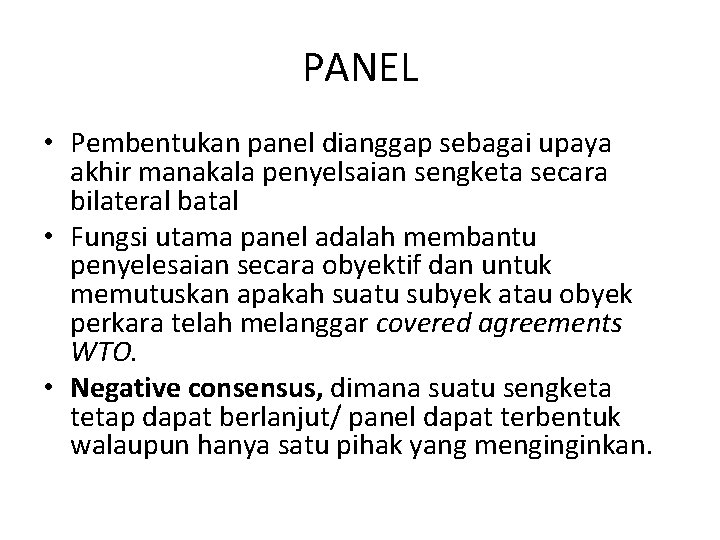 PANEL • Pembentukan panel dianggap sebagai upaya akhir manakala penyelsaian sengketa secara bilateral batal