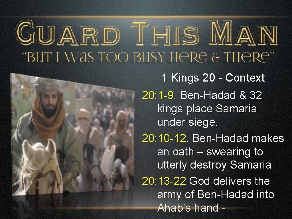 1 Kings 20 - Context 20: 1 -9. Ben-Hadad & 32 kings place Samaria