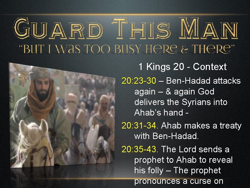 1 Kings 20 - Context 20: 23 -30 – Ben-Hadad attacks again – &