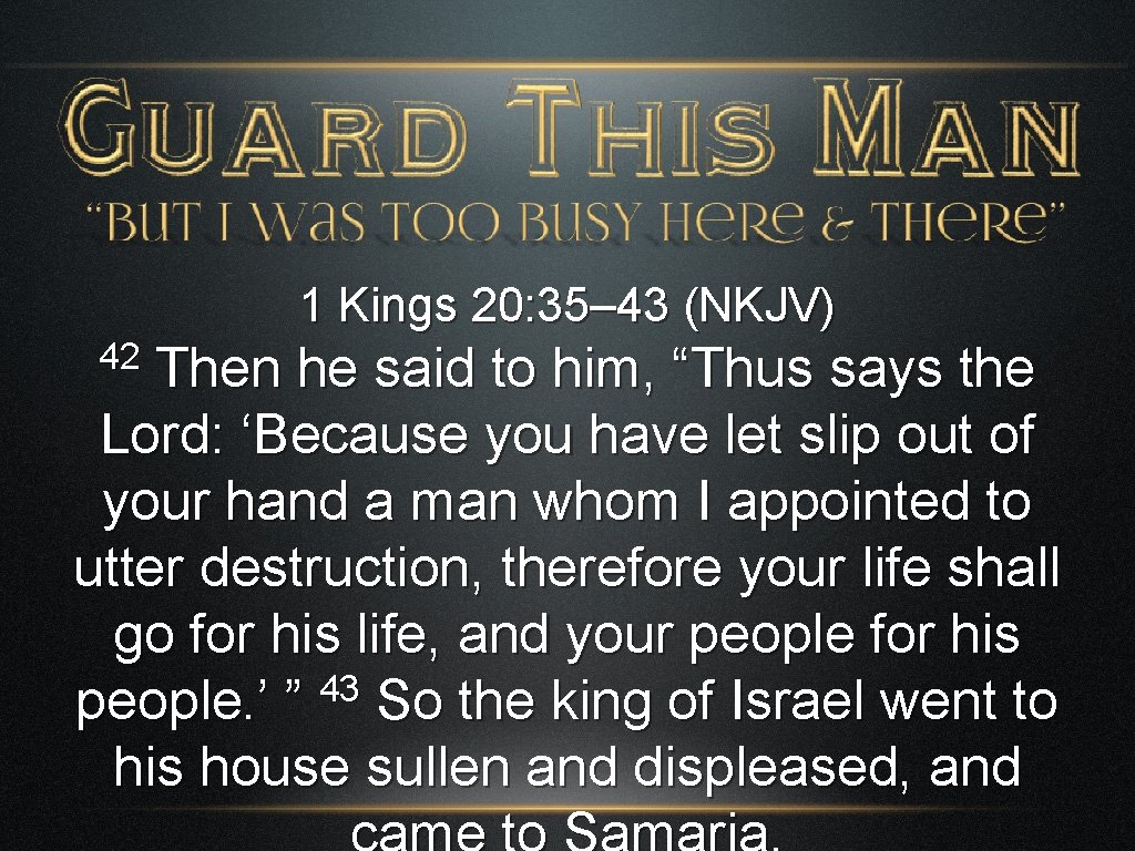 1 Kings 20: 35– 43 (NKJV) 42 Then he said to him, “Thus says