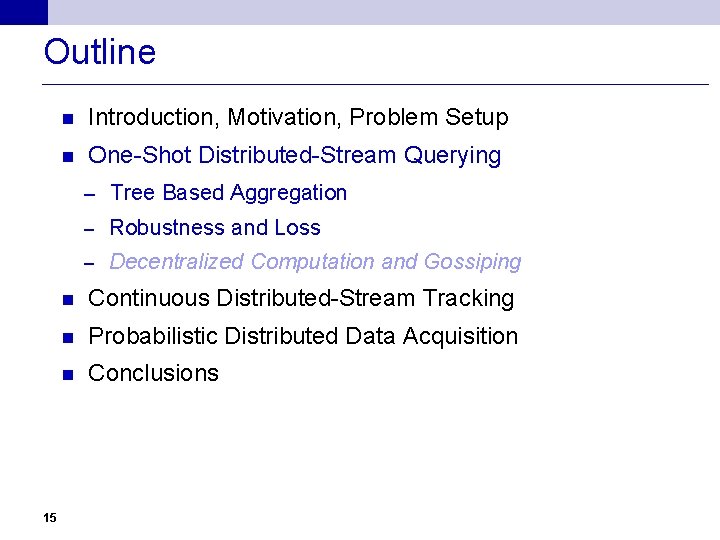 Outline n Introduction, Motivation, Problem Setup n One-Shot Distributed-Stream Querying – Tree Based Aggregation