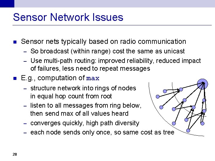 Sensor Network Issues n Sensor nets typically based on radio communication So broadcast (within