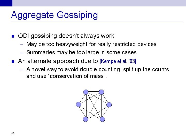 Aggregate Gossiping n ODI gossiping doesn’t always work May be too heavyweight for really