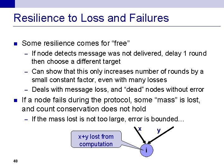 Resilience to Loss and Failures n Some resilience comes for “free” If node detects