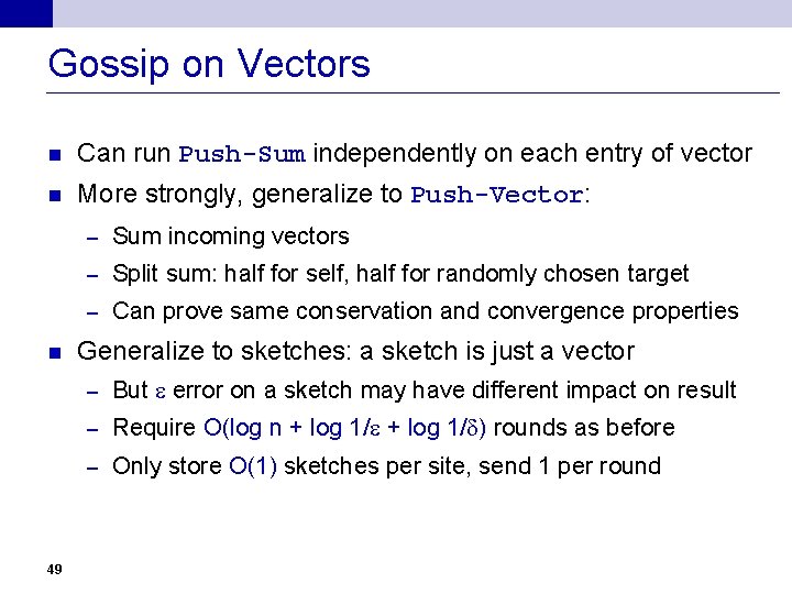 Gossip on Vectors n Can run Push-Sum independently on each entry of vector n