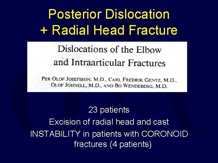 Posterior Dislocation + Radial Head Fracture 23 patients Excision of radial head and cast