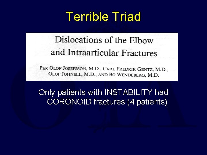 Terrible Triad Only patients with INSTABILITY had CORONOID fractures (4 patients) 