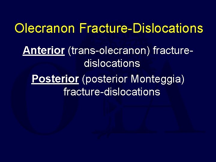 Olecranon Fracture-Dislocations Anterior (trans-olecranon) fracturedislocations Posterior (posterior Monteggia) fracture-dislocations 
