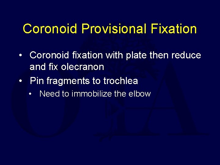 Coronoid Provisional Fixation • Coronoid fixation with plate then reduce and fix olecranon •