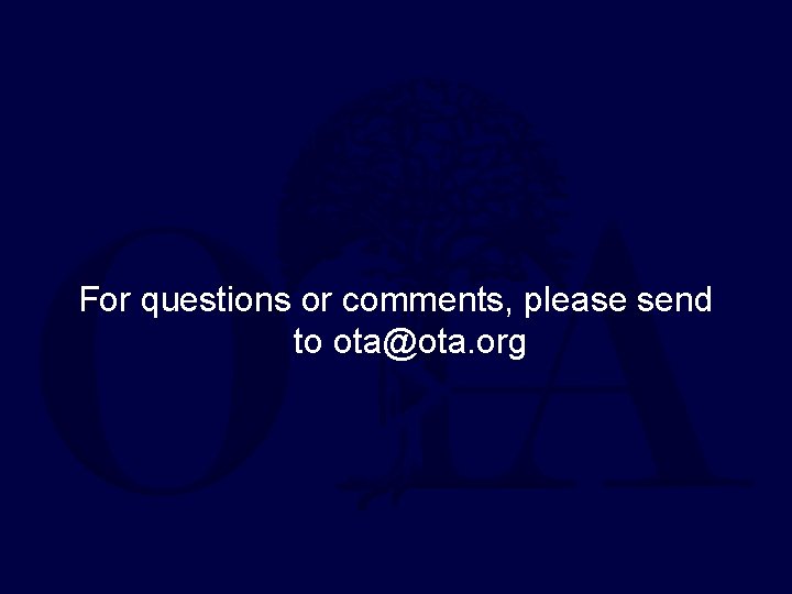 For questions or comments, please send to ota@ota. org 