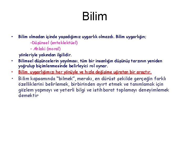 Bilim • • Bilim olmadan içinde yaşadığımız uygarlık olmazdı. Bilim uygarlığın; -Düşünsel (enteklektüel) -