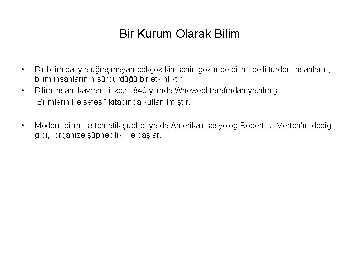 Bir Kurum Olarak Bilim • Bir bilim dalıyla uğraşmayan pekçok kimsenin gözünde bilim, belli