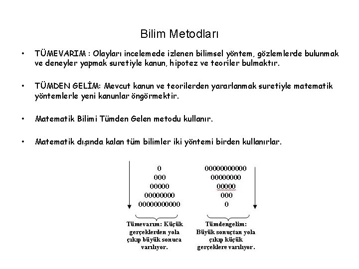 Bilim Metodları • TÜMEVARIM : Olayları incelemede izlenen bilimsel yöntem, gözlemlerde bulunmak ve deneyler