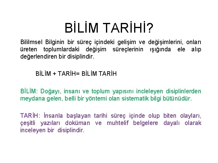 BİLİM TARİHİ? Bililmsel Bilginin bir süreç içindeki gelişim ve değişimlerini, onları üreten toplumlardaki değişim