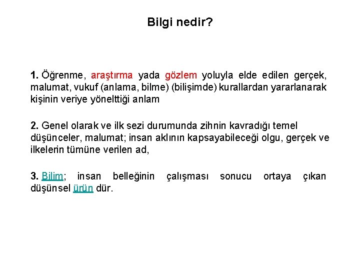 Bilgi nedir? 1. Öğrenme, araştırma yada gözlem yoluyla elde edilen gerçek, malumat, vukuf (anlama,