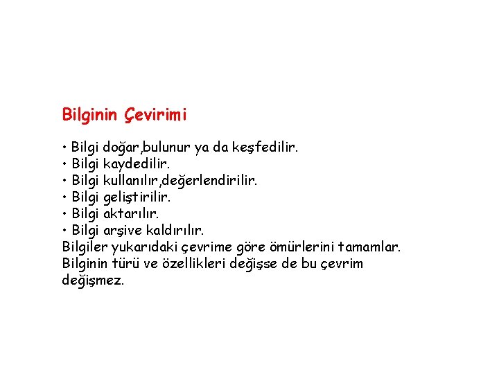 Bilginin Çevirimi • Bilgi doğar, bulunur ya da keşfedilir. • Bilgi kaydedilir. • Bilgi