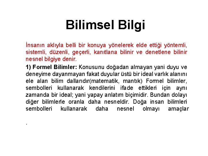 Bilimsel Bilgi İnsanın aklıyla belli bir konuya yönelerek elde ettiği yöntemli, sistemli, düzenli, geçerli,