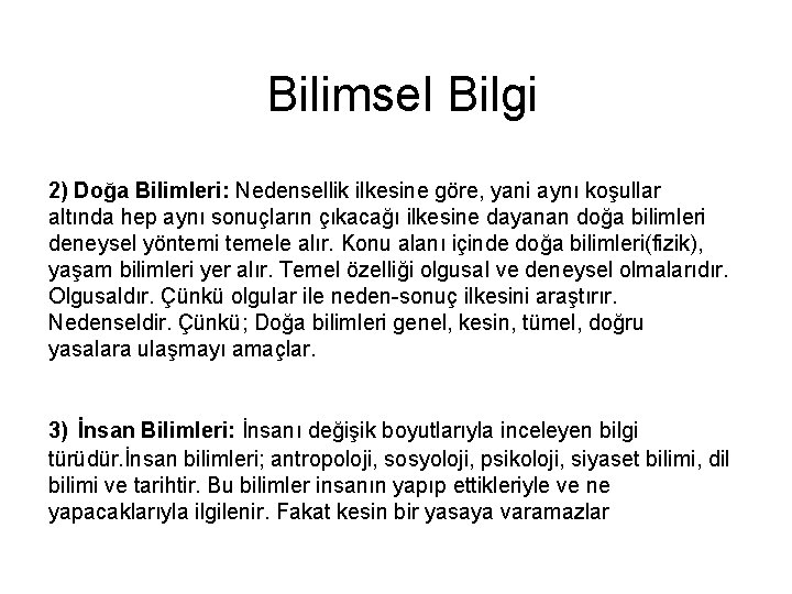 Bilimsel Bilgi 2) Doğa Bilimleri: Nedensellik ilkesine göre, yani aynı koşullar altında hep aynı