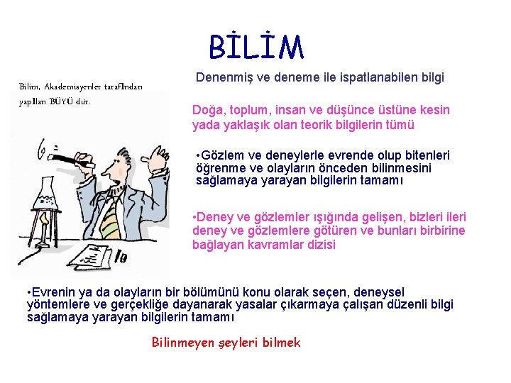 BİLİM Bilim, Akademisyenler tarafından yapılan BÜYÜ dür. Denenmiş ve deneme ile ispatlanabilen bilgi Doğa,