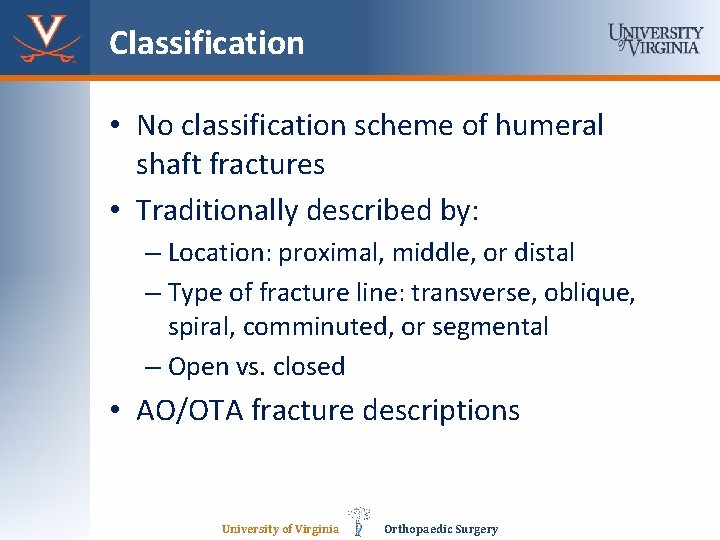 Classification • No classification scheme of humeral shaft fractures • Traditionally described by: –