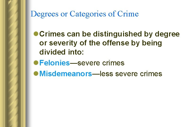 Degrees or Categories of Crime l Crimes can be distinguished by degree or severity