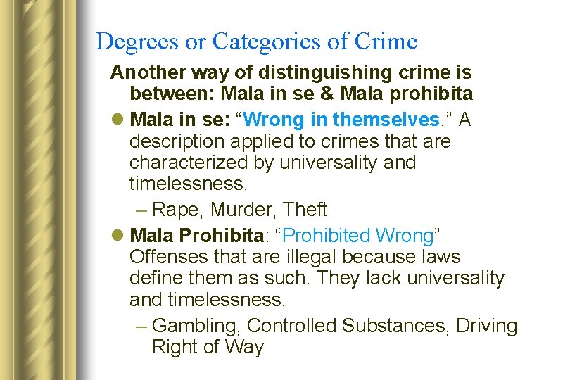 Degrees or Categories of Crime Another way of distinguishing crime is between: Mala in