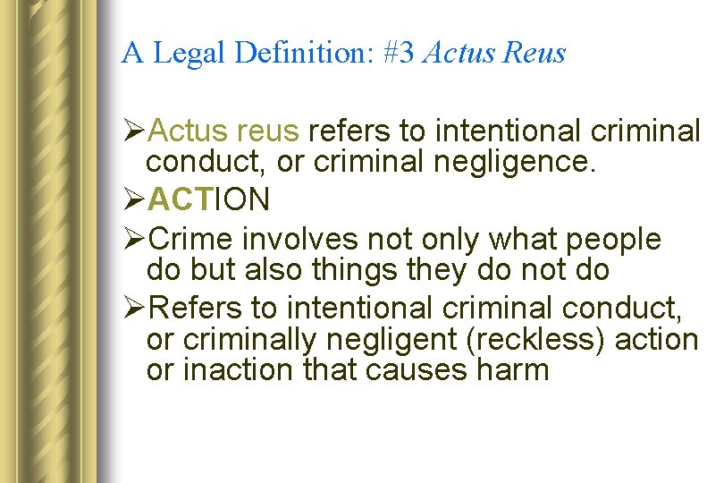 A Legal Definition: #3 Actus Reus ØActus refers to intentional criminal conduct, or criminal