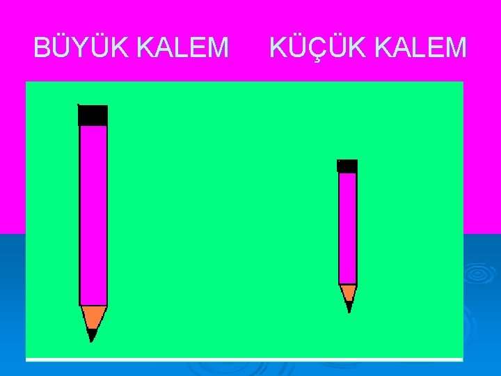 BÜYÜK KALEM KÜÇÜK KALEM 