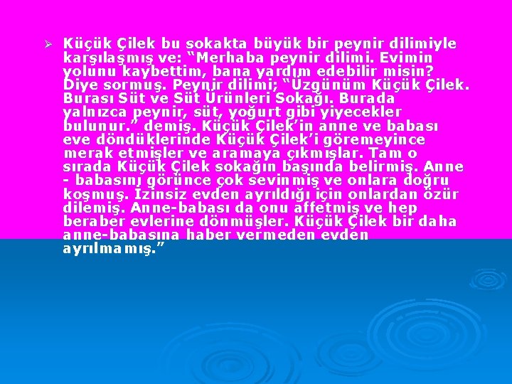 Ø Küçük Çilek bu sokakta büyük bir peynir dilimiyle karşılaşmış ve: “Merhaba peynir dilimi.