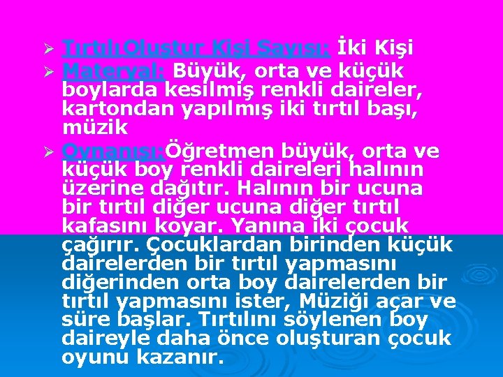 Tırtılı Oluştur Kişi Sayısı: İki Kişi Materyal: Büyük, orta ve küçük boylarda kesilmiş renkli