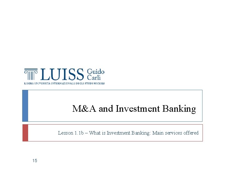 M&A and Investment Banking Lesson 1. 1 b – What is Investment Banking: Main