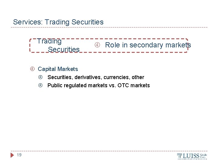 Services: Trading Securities Role in secondary markets Capital Markets Securities, derivatives, currencies, other Public