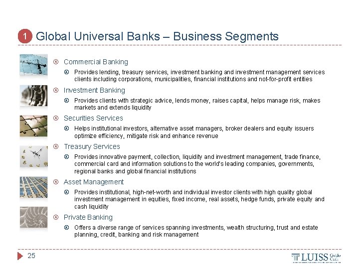 Global Universal Banks – Business Segments 1 Commercial Banking Provides lending, treasury services, investment