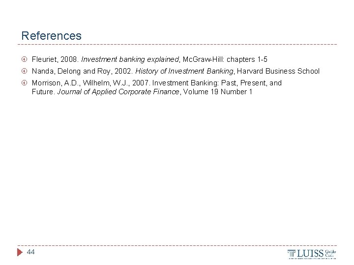 References Fleuriet, 2008. Investment banking explained, Mc. Graw-Hill: chapters 1 -5 Nanda, Delong and