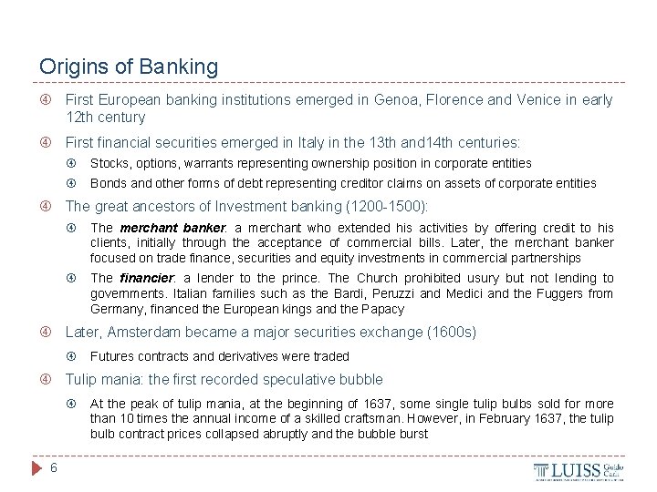 Origins of Banking First European banking institutions emerged in Genoa, Florence and Venice in