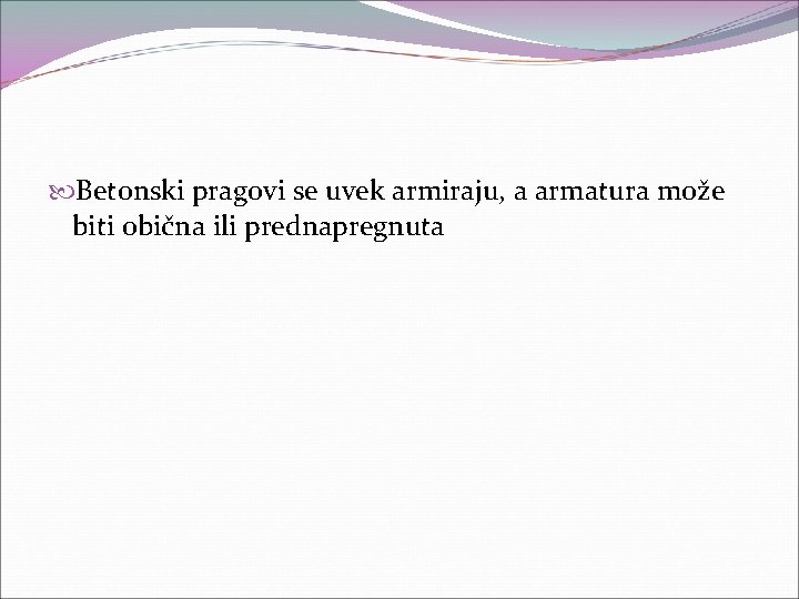  Betonski pragovi se uvek armiraju, a armatura može biti obična ili prednapregnuta 