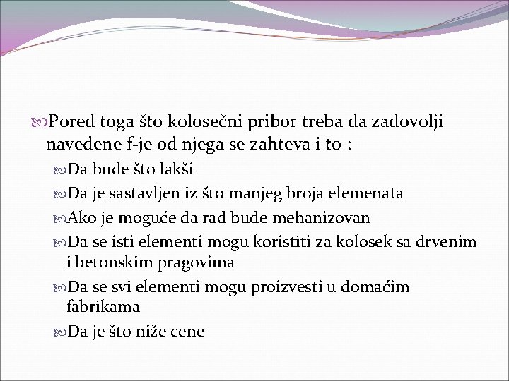  Pored toga što kolosečni pribor treba da zadovolji navedene f-je od njega se