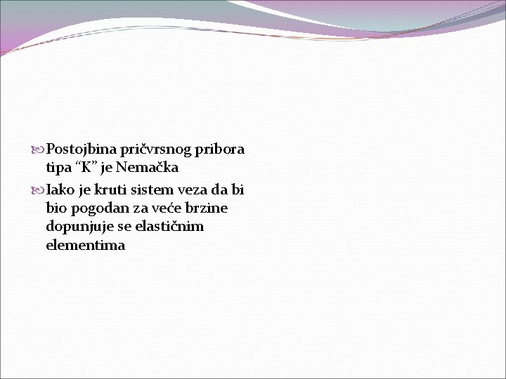  Postojbina pričvrsnog pribora tipa “K” je Nemačka Iako je kruti sistem veza da