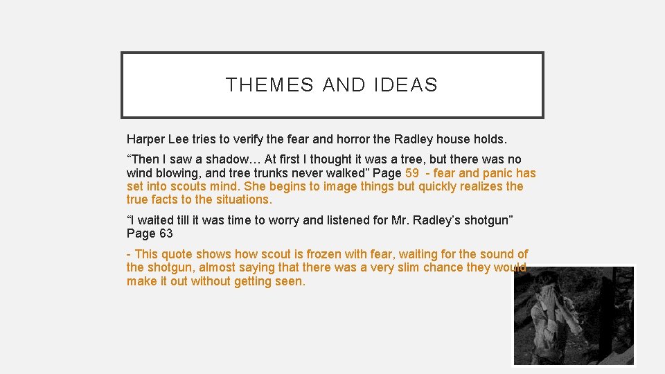 THEMES AND IDEAS Harper Lee tries to verify the fear and horror the Radley