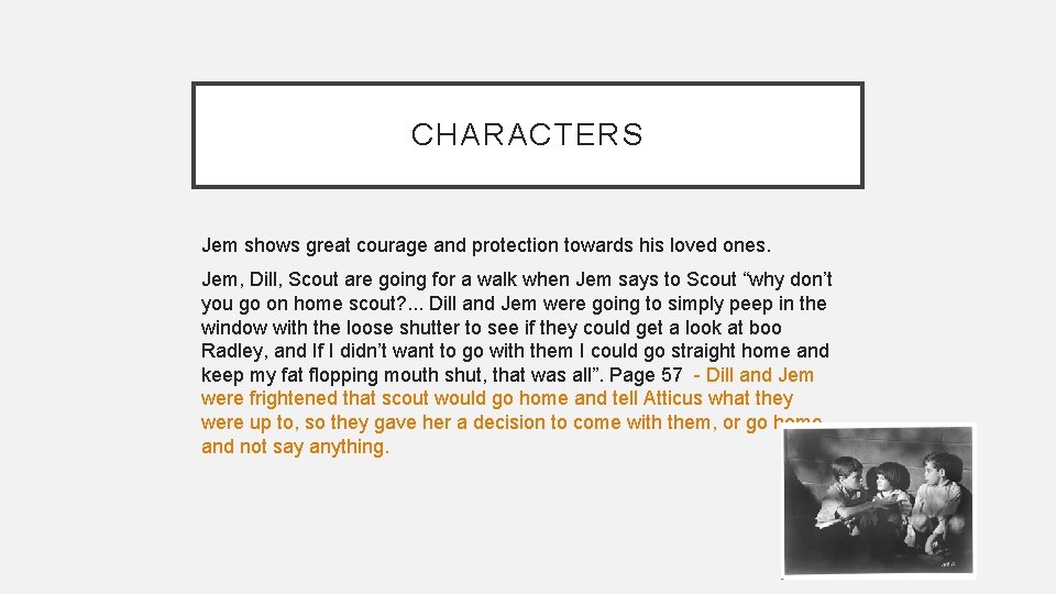 CHARACTERS Jem shows great courage and protection towards his loved ones. Jem, Dill, Scout