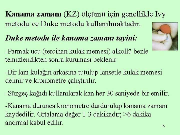 Kanama zamanı (KZ) ölçümü için genellikle Ivy metodu ve Duke metodu kullanılmaktadır. Duke metodu