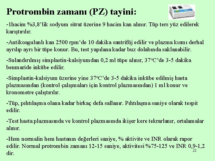 Protrombin zamanı (PZ) tayini: -1 hacim %3, 8’lik sodyum sitrat üzerine 9 hacim kan