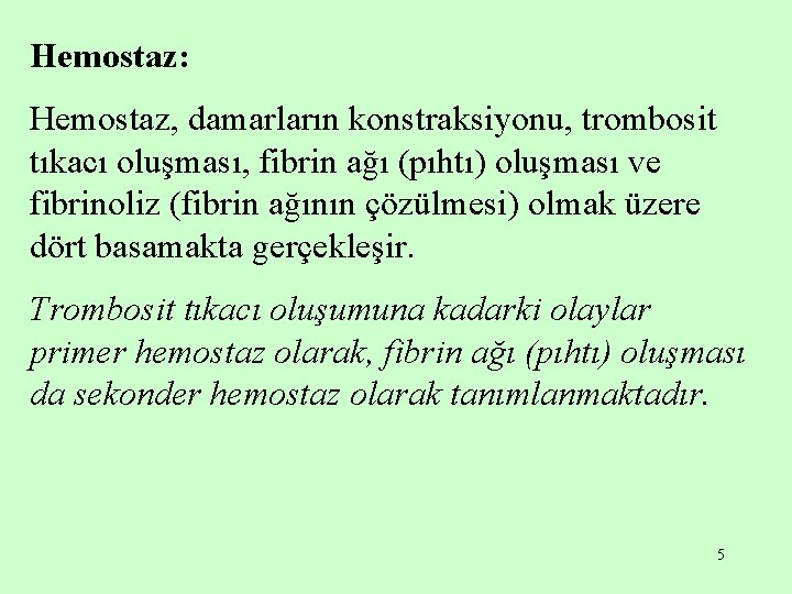 Hemostaz: Hemostaz, damarların konstraksiyonu, trombosit tıkacı oluşması, fibrin ağı (pıhtı) oluşması ve fibrinoliz (fibrin