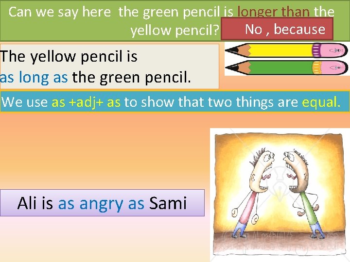 Can we say here the green pencil is longer than the No , because