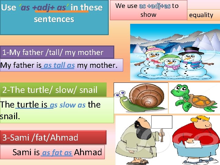 Use ‘as +adj+ as’ in these sentences We use as +adj+as to show 1
