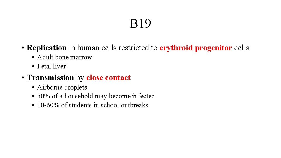 B 19 • Replication in human cells restricted to erythroid progenitor cells • Adult